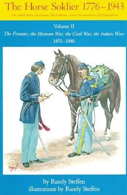 Horse Soldier, 1851-1880, Volumen 2: La frontera, la guerra de México, la guerra de Secesión, las guerras indias - Horse Soldier, 1851-1880, Volume 2: The Frontier, the Mexican War, the Civil War, the Indian Wars