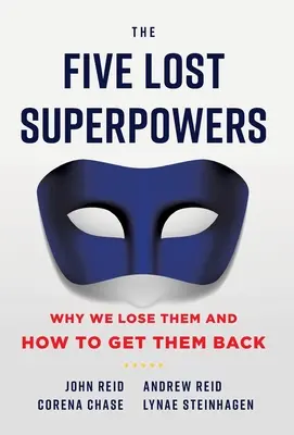 Los cinco superpoderes perdidos: Por qué los perdemos y cómo recuperarlos - The Five Lost Superpowers: Why We Lose Them and How to Get Them Back