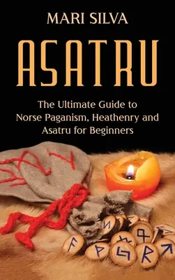 Asatru: La Guía Definitiva del Paganismo Nórdico, Heathenry, y Asatru para Principiantes - Asatru: The Ultimate Guide to Norse Paganism, Heathenry, and Asatru for Beginners