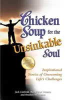 Sopa de pollo para el alma insumergible: Historias inspiradoras de superación de los retos de la vida - Chicken Soup for the Unsinkable Soul: Inspirational Stories of Overcoming Life's Challenges