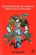 Entender los mercados del arte: El mundo del arte y los negocios - Understanding Art Markets: Inside the World of Art and Business