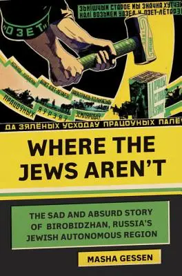 Donde no están los judíos: La triste y absurda historia de Birobidzhan, la región autónoma judía de Rusia - Where the Jews Aren't: The Sad and Absurd Story of Birobidzhan, Russia's Jewish Autonomous Region