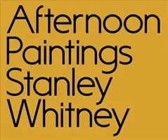 Stanley Whitney: Pinturas de la tarde - Stanley Whitney: Afternoon Paintings