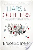 Mentirosos y atípicos: Cómo hacer posible la confianza que la sociedad necesita para prosperar - Liars & Outliers: Enabling the Trust That Society Needs to Thrive