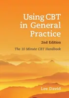 El uso de la TCC en la práctica general, segunda edición: Manual de TCC en 10 minutos - Using CBT in General Practice, Second Edition: The 10 Minute CBT Handbook