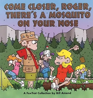 Acércate, Roger, tienes un mosquito en la nariz - Come Closer, Roger, There's a Mosquito on Your Nose