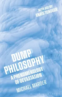 Filosofía del vertedero: Una fenomenología de la devastación - Dump Philosophy: A Phenomenology of Devastation