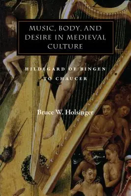 Música, cuerpo y deseo en la cultura medieval: De Hildegarda de Bingen a Chaucer - Music, Body, and Desire in Medieval Culture: Hildegard of Bingen to Chaucer