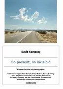 Tan presente, tan invisible: Conversaciones sobre fotografía - So Present, So Invisible: Conversations on Photography