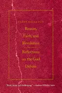 Razón, fe y revolución: Reflexiones sobre el debate acerca de Dios - Reason, Faith, & Revolution: Reflections on the God Debate