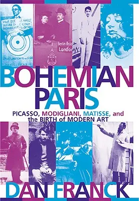París bohemio: Picasso, Modigliani, Matisse y el nacimiento del arte moderno - Bohemian Paris: Picasso, Modigliani, Matisse, and the Birth of Modern Art