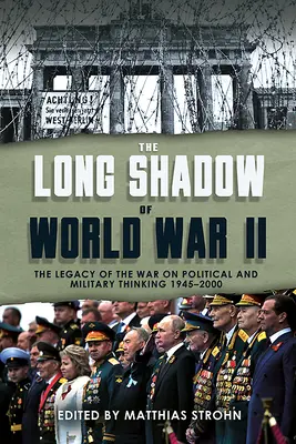 La larga sombra de la Segunda Guerra Mundial: El legado de la guerra y su impacto en el pensamiento político y militar desde 1945 - The Long Shadow of World War II: The Legacy of the War and Its Impact on Political and Military Thinking Since 1945