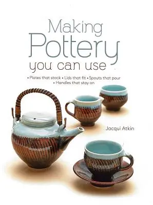 Hacer cerámica que puedas usar: Platos que se apilan - Tapas que encajan - Vertedores que vierten - Asas que no se mueven - Making Pottery You Can Use: Plates That Stack - Lids That Fit - Spouts That Pour - Handles That Stay on