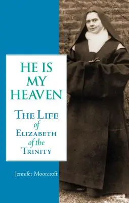 Él es mi cielo: La vida de Isabel de la Trinidad - He is My Heaven: The Life of Elizabeth of the Trinity