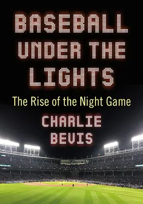 Baseball Under the Lights: El auge del juego nocturno - Baseball Under the Lights: The Rise of the Night Game