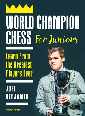 Campeón del mundo de ajedrez para jóvenes: Aprenda de los mejores jugadores de la historia - World Champion Chess for Juniors: Learn from the Greatest Players Ever