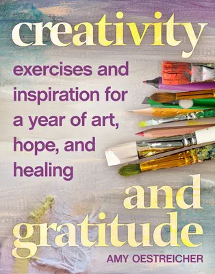 Creatividad y gratitud: Ejercicios e inspiración para un año de arte, esperanza y curación - Creativity and Gratitude: Exercises and Inspiration for a Year of Art, Hope, and Healing