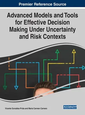 Modelos y herramientas avanzados para una toma de decisiones eficaz en contextos de incertidumbre y riesgo - Advanced Models and Tools for Effective Decision Making Under Uncertainty and Risk Contexts