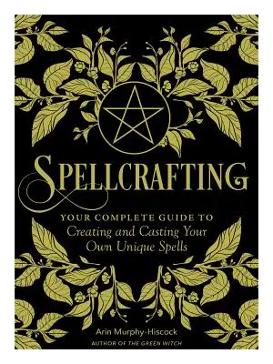 Hechicería: Fortalece el poder de tu arte creando y lanzando tus propios hechizos únicos - Spellcrafting: Strengthen the Power of Your Craft by Creating and Casting Your Own Unique Spells