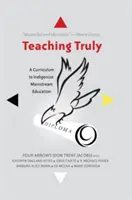 Enseñar de verdad: un plan de estudios para indigenizar la educación general - Teaching Truly; A Curriculum to Indigenize Mainstream Education