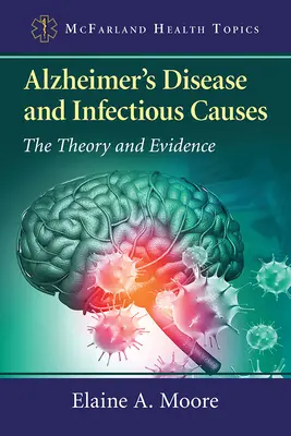 Enfermedad de Alzheimer y causas infecciosas: Teoría y pruebas - Alzheimer's Disease and Infectious Causes: The Theory and Evidence