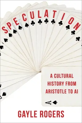 La especulación: Una historia cultural de Aristóteles a la IA - Speculation: A Cultural History from Aristotle to AI