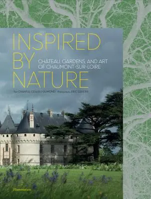 Inspirado por la Naturaleza: Castillo, jardines y arte de Chaumont-Sur-Loire - Inspired by Nature: Chteau, Gardens, and Art of Chaumont-Sur-Loire