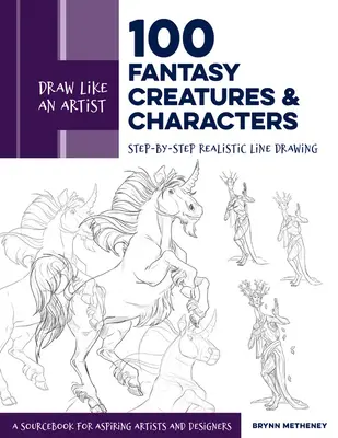 Dibuja como un artista: 100 criaturas y personajes fantásticos: Dibujo lineal realista paso a paso - Libro de consulta para aspirantes a artistas y diseñadores - Draw Like an Artist: 100 Fantasy Creatures and Characters: Step-By-Step Realistic Line Drawing - A Sourcebook for Aspiring Artists and Designers