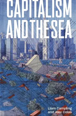 Capitalismo y mar: El factor marítimo en la construcción del mundo moderno - Capitalism and the Sea: The Maritime Factor in the Making of the Modern World