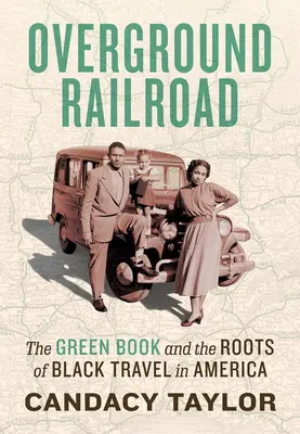 Overground Railroad: El Libro Verde y las raíces de los viajes de los negros en América - Overground Railroad: The Green Book and the Roots of Black Travel in America