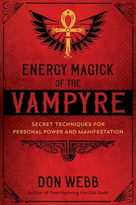 La Magia Energética del Vampiro: Técnicas Secretas para el Poder Personal y la Manifestación - Energy Magick of the Vampyre: Secret Techniques for Personal Power and Manifestation