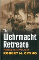 Retiradas de la Wehrmacht - Luchando en una guerra perdida, 1943 - Wehrmacht Retreats - Fighting a Lost War, 1943