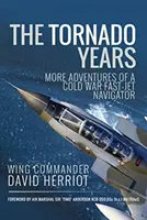 Los años del Tornado: Más aventuras de un navegante de aviones rápidos de la Guerra Fría - The Tornado Years: More Adventures of a Cold War Fast-Jet Navigator