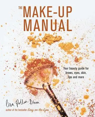 El manual del maquillaje: Su guía de belleza para cejas, ojos, piel, labios y mucho más - The Make-Up Manual: Your Beauty Guide for Brows, Eyes, Skin, Lips and More