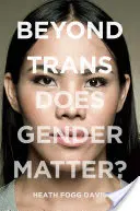 Más allá de lo trans: ¿Importa el género? - Beyond Trans: Does Gender Matter?