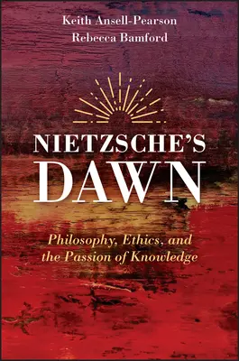 El amanecer de Nietzsche: filosofía, ética y pasión por el saber - Nietzsche's Dawn: Philosophy, Ethics, and the Passion of Knowledge