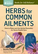 Hierbas para dolencias comunes: How to Make and Use Herbal Remedies for Home Health Care. a Storey Basics(r) Title - Herbs for Common Ailments: How to Make and Use Herbal Remedies for Home Health Care. a Storey Basics(r) Title