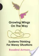 Creciendo alas en el camino - Pensamiento sistémico para situaciones complicadas - Growing Wings on the Way - Systems Thinking for Messy Situations