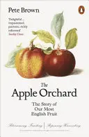 Apple Orchard - La historia de nuestra fruta más inglesa - Apple Orchard - The Story of Our Most English Fruit