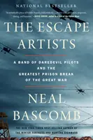 Los artistas del escape: Una banda de pilotos temerarios y la mayor fuga de prisioneros de la Gran Guerra - The Escape Artists: A Band of Daredevil Pilots and the Greatest Prison Break of the Great War