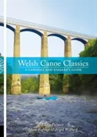 Welsh Canoe Classics - Guía del piragüista y del kayakista - Welsh Canoe Classics - A Canoeist and Kayaker's Guide