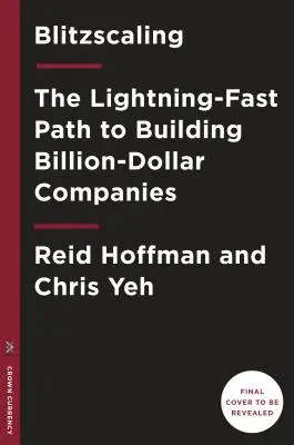 Blitzscaling: El camino relámpago hacia la creación de empresas de valor masivo - Blitzscaling: The Lightning-Fast Path to Building Massively Valuable Companies