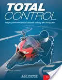 Control total: Técnicas de conducción callejera de alto rendimiento, 2ª edición - Total Control: High Performance Street Riding Techniques, 2nd Edition