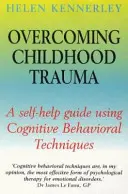 Superar el trauma infantil - Guía de autoayuda con técnicas cognitivo-conductuales - Overcoming Childhood Trauma - A Self-Help Guide Using Cognitive Behavioral Techniques