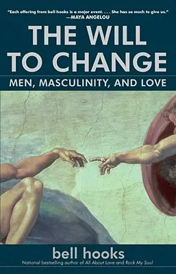 La voluntad de cambiar: Hombres, masculinidad y amor - The Will to Change: Men, Masculinity, and Love