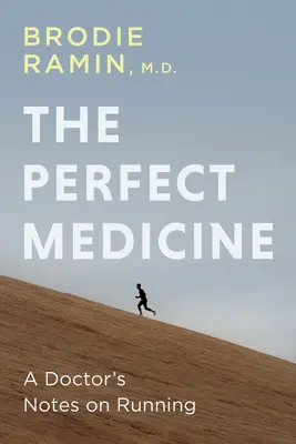 La medicina perfecta: Cómo correr nos hace más sanos y felices - The Perfect Medicine: How Running Makes Us Healthier and Happier