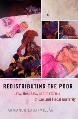 Redistribuyendo a los pobres: cárceles, hospitales y la crisis de la ley y la austeridad fiscal - Redistributing the Poor: Jails, Hospitals, and the Crisis of Law and Fiscal Austerity