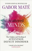 Mentes dispersas - Orígenes y curación del trastorno por déficit de atención - Scattered Minds - The Origins and Healing of Attention Deficit Disorder