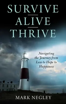 Sobrevivir - Vivir - Prosperar: El viaje de la pérdida a la esperanza y a la felicidad - Survive - Alive - Thrive: Navigating the Journey from Loss to Hope to Happiness