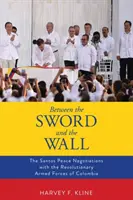 Entre la espada y la pared: Las negociaciones de paz de Santos con las Fuerzas Armadas Revolucionarias de Colombia - Between the Sword and the Wall: The Santos Peace Negotiations with the Revolutionary Armed Forces of Colombia